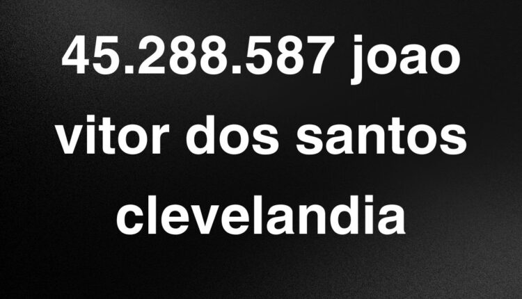 45.288.587 joao vitor dos santos clevelandia